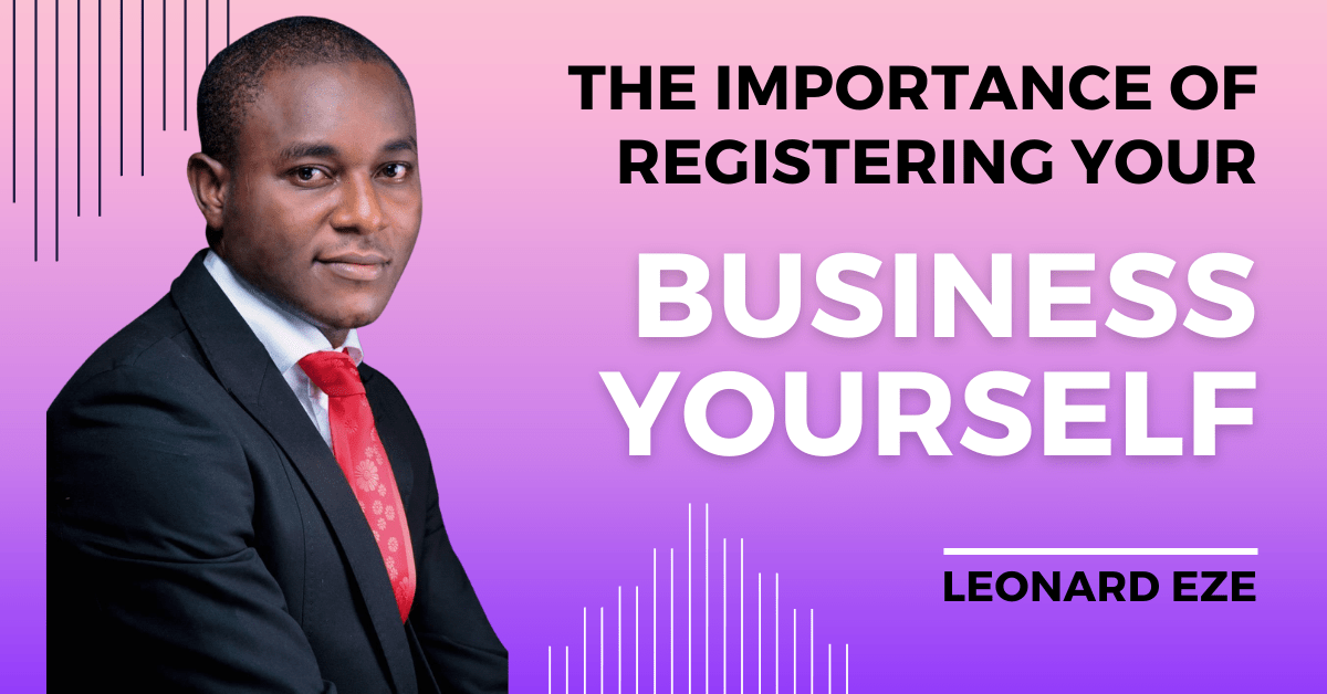 You are currently viewing THE IMPORTANCE OF REGISTERING YOUR BUSINESS YOURSELF